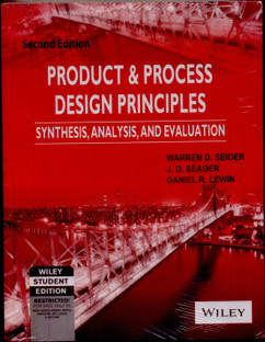 Product and Process Design Principles : Synthesis, Analysis, and Evaluation, Second Edition